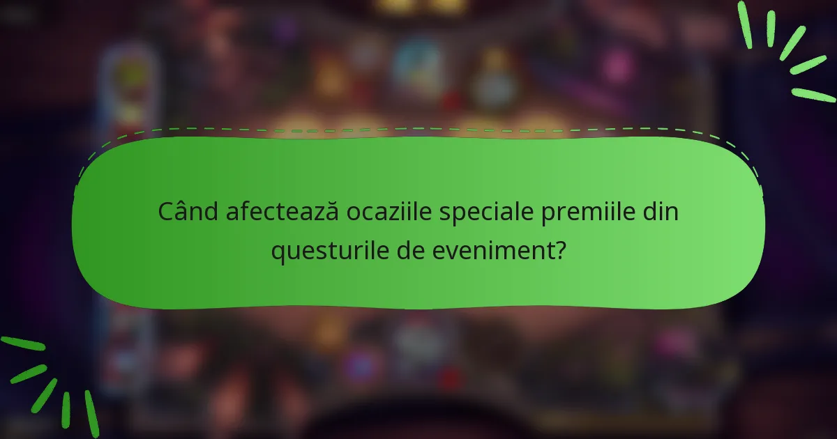 Când afectează ocaziile speciale premiile din questurile de eveniment?
