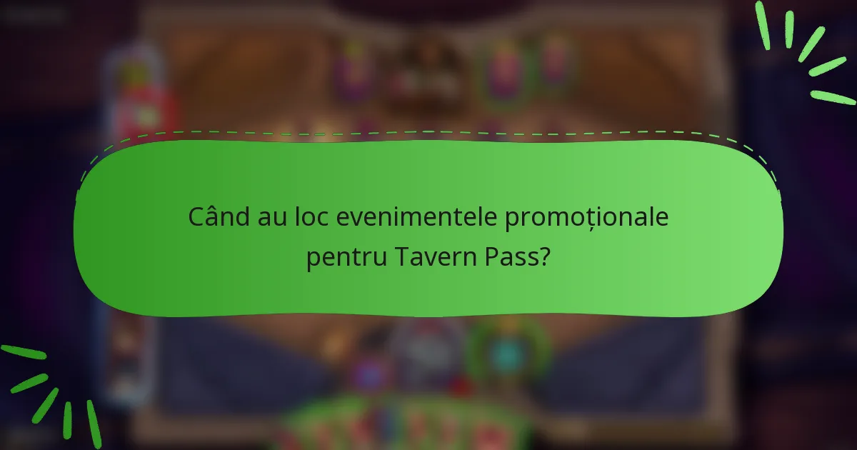 Când au loc evenimentele promoționale pentru Tavern Pass?