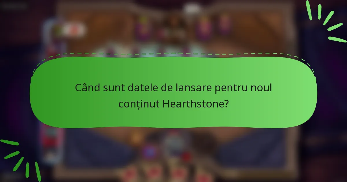 Când sunt datele de lansare pentru noul conținut Hearthstone?