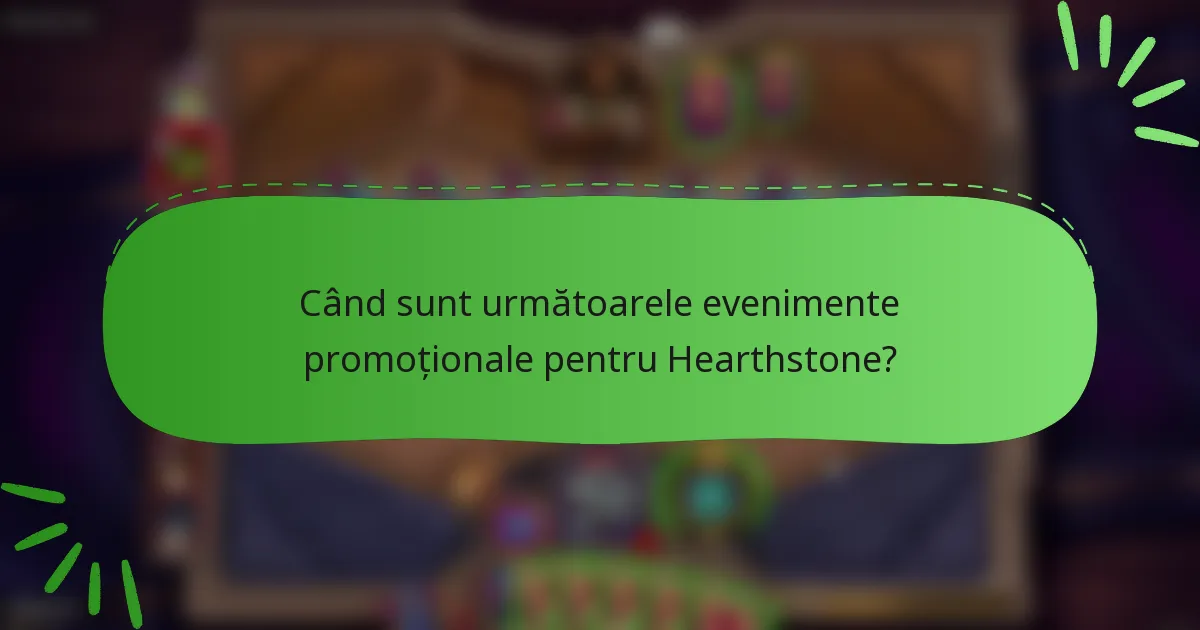 Când sunt următoarele evenimente promoționale pentru Hearthstone?