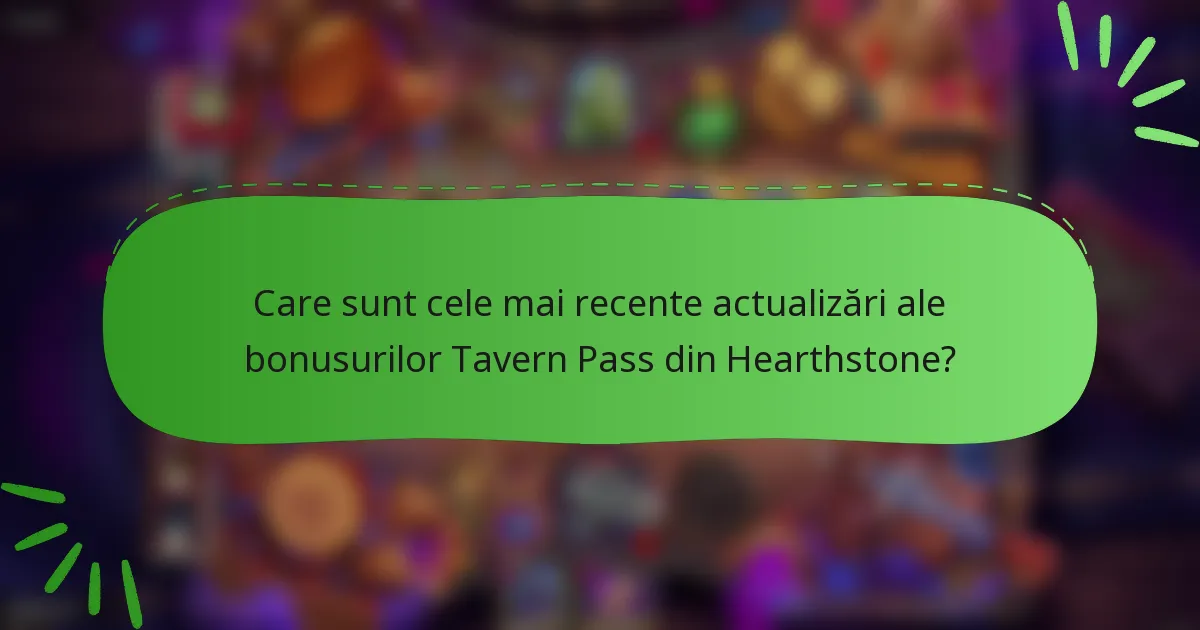 Care sunt cele mai recente actualizări ale bonusurilor Tavern Pass din Hearthstone?