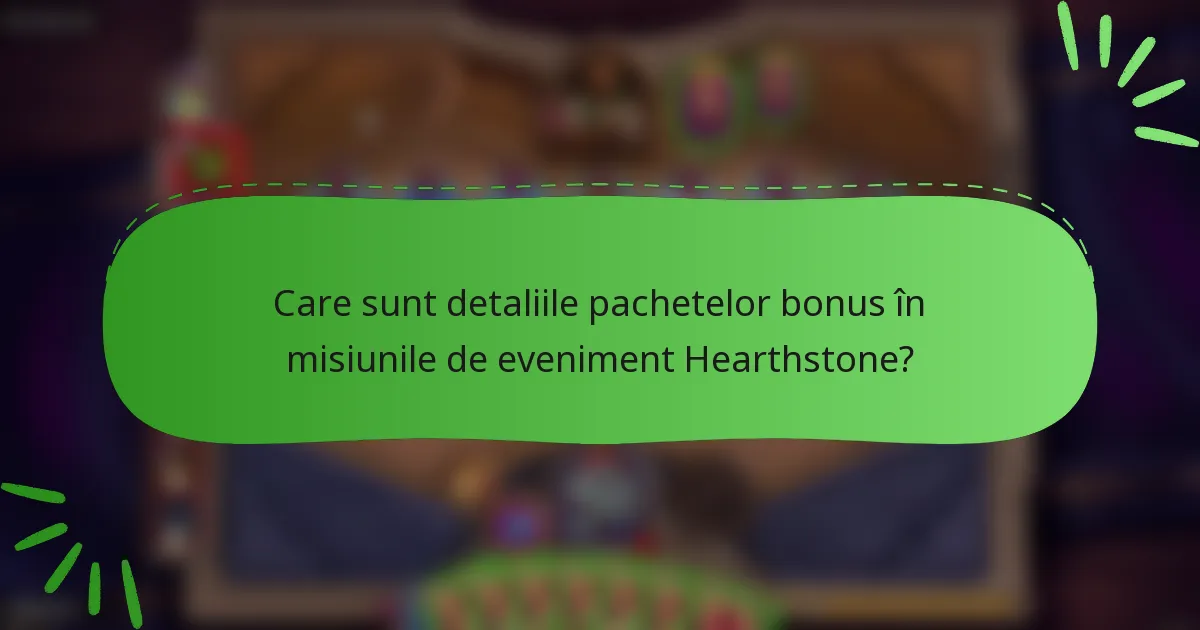 Care sunt detaliile pachetelor bonus în misiunile de eveniment Hearthstone?