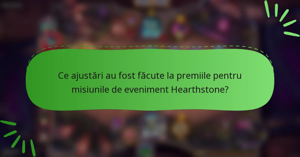 Ce ajustări au fost făcute la premiile pentru misiunile de eveniment Hearthstone?
