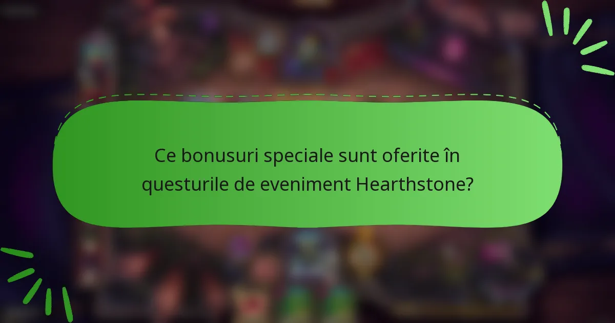 Ce bonusuri speciale sunt oferite în questurile de eveniment Hearthstone?