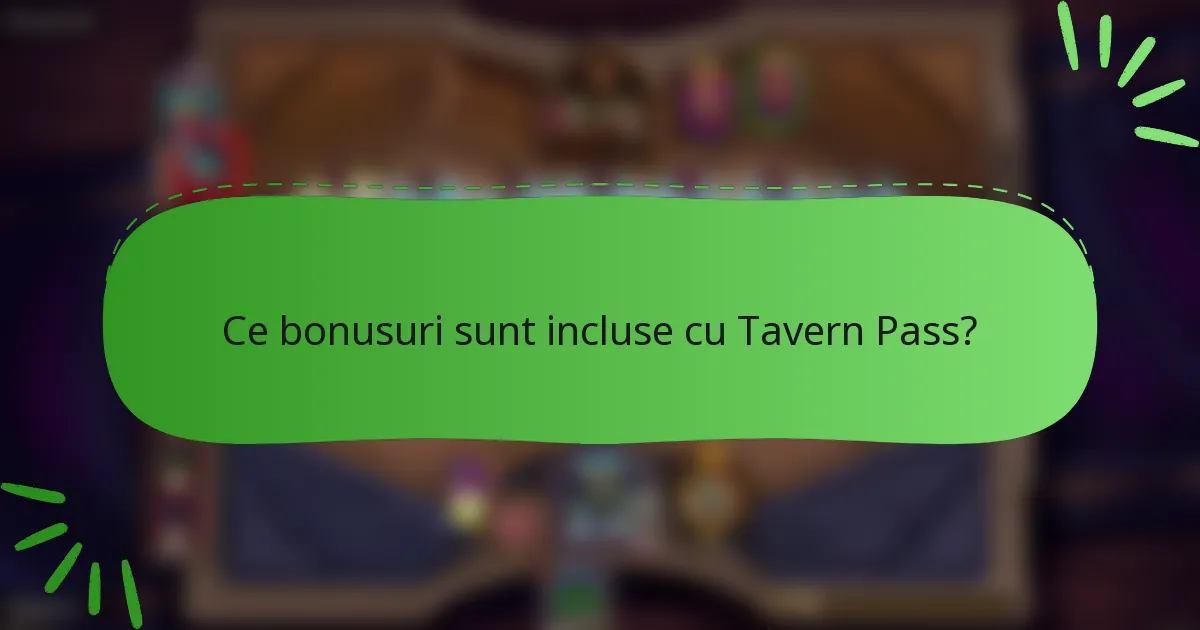 Ce bonusuri sunt incluse cu Tavern Pass?