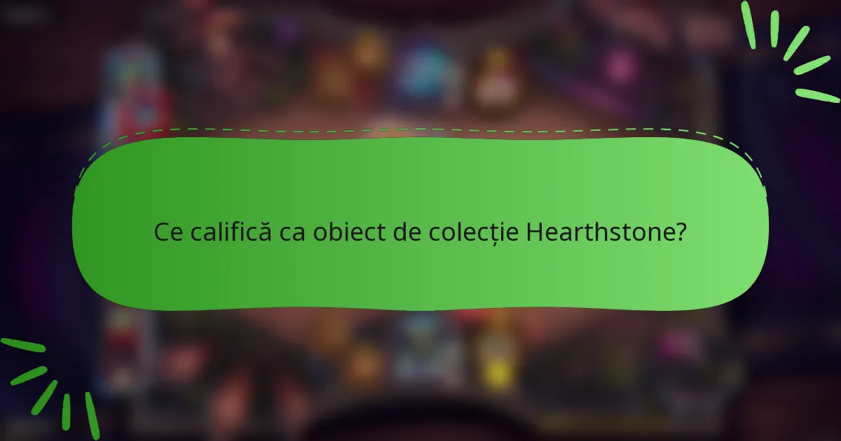 Ce califică ca obiect de colecție Hearthstone?