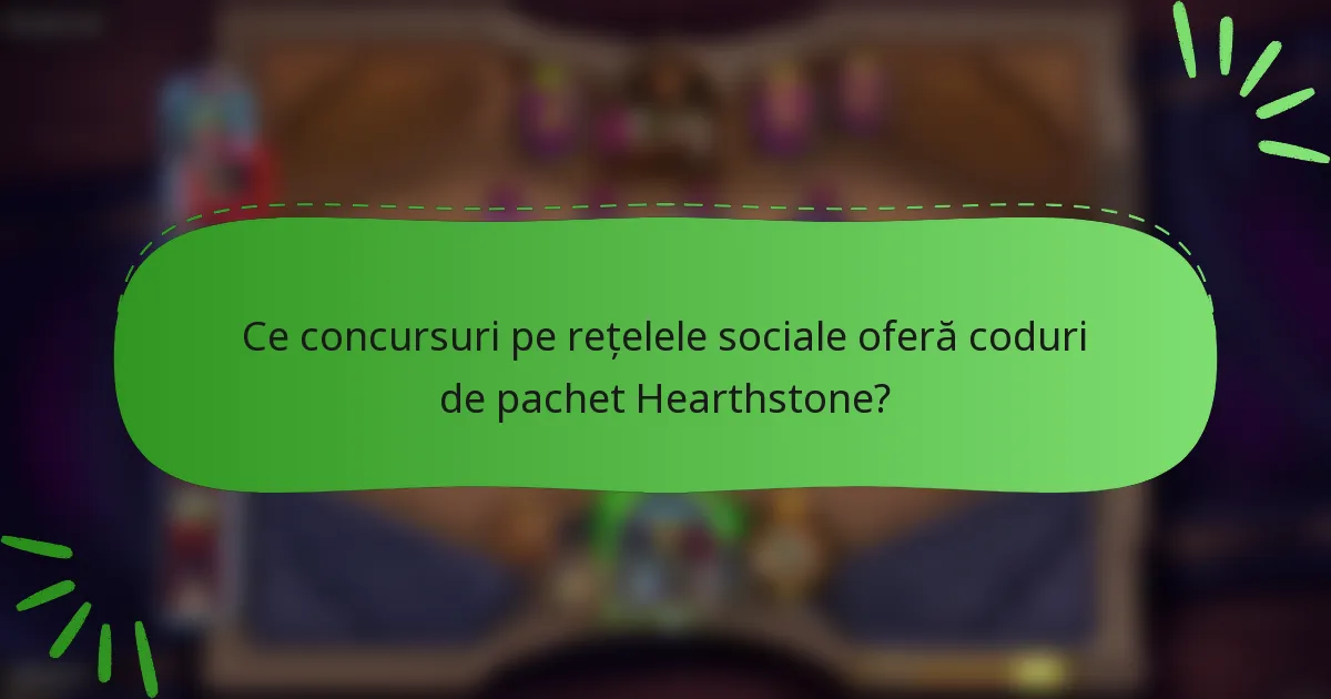 Ce concursuri pe rețelele sociale oferă coduri de pachet Hearthstone?
