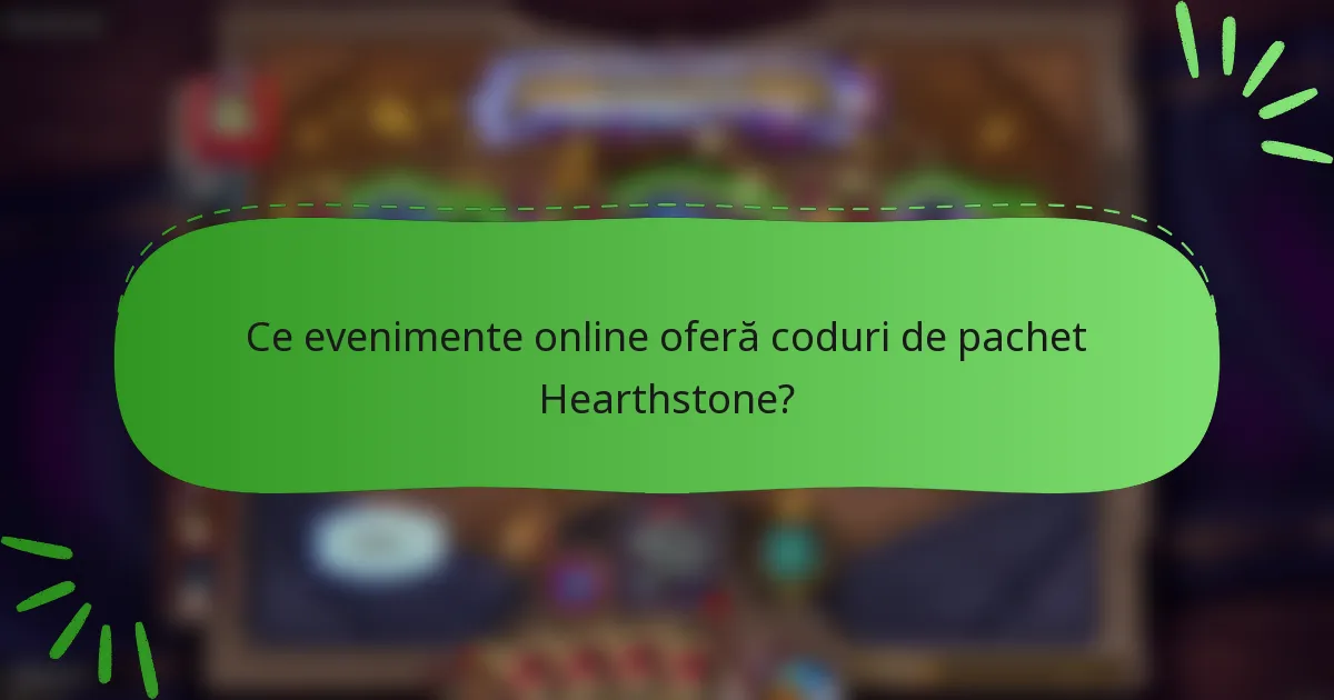 Ce evenimente online oferă coduri de pachet Hearthstone?