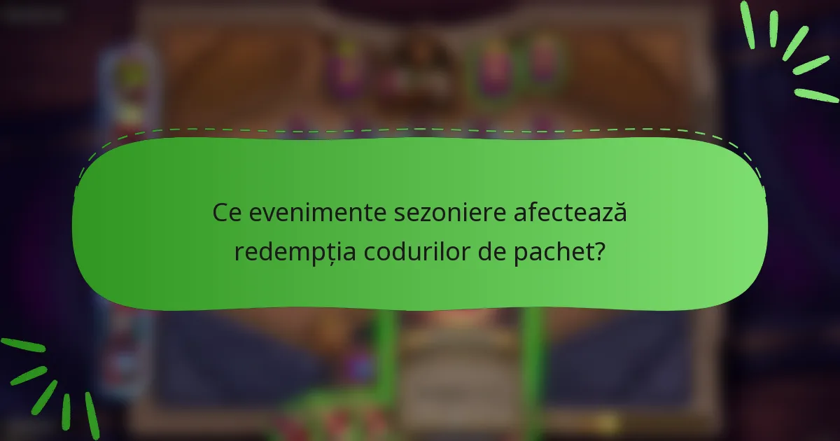 Ce evenimente sezoniere afectează redempția codurilor de pachet?