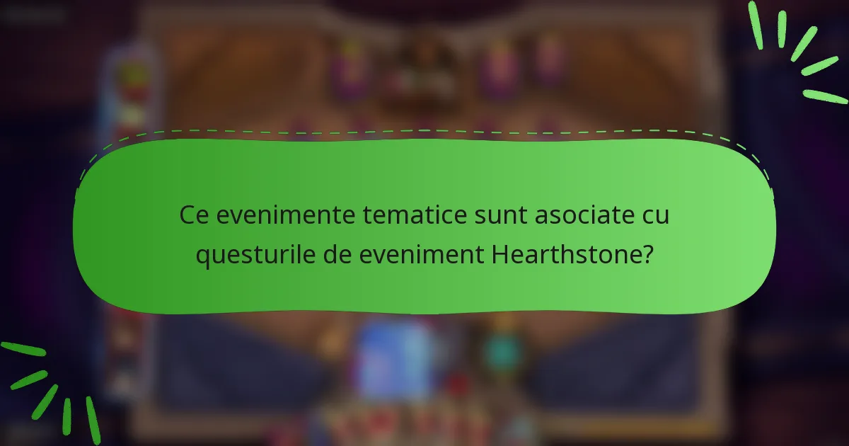 Ce evenimente tematice sunt asociate cu questurile de eveniment Hearthstone?
