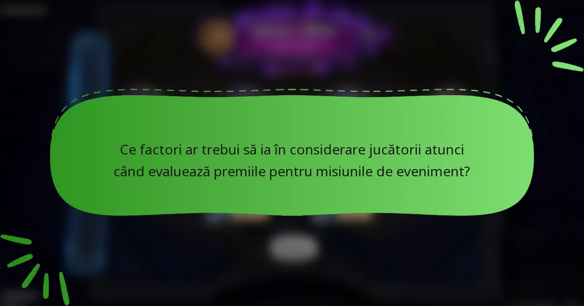 Ce factori ar trebui să ia în considerare jucătorii atunci când evaluează premiile pentru misiunile de eveniment?