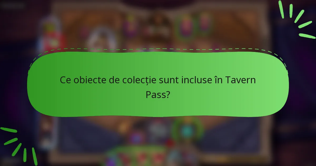 Ce obiecte de colecție sunt incluse în Tavern Pass?