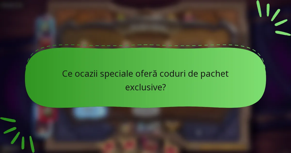 Ce ocazii speciale oferă coduri de pachet exclusive?