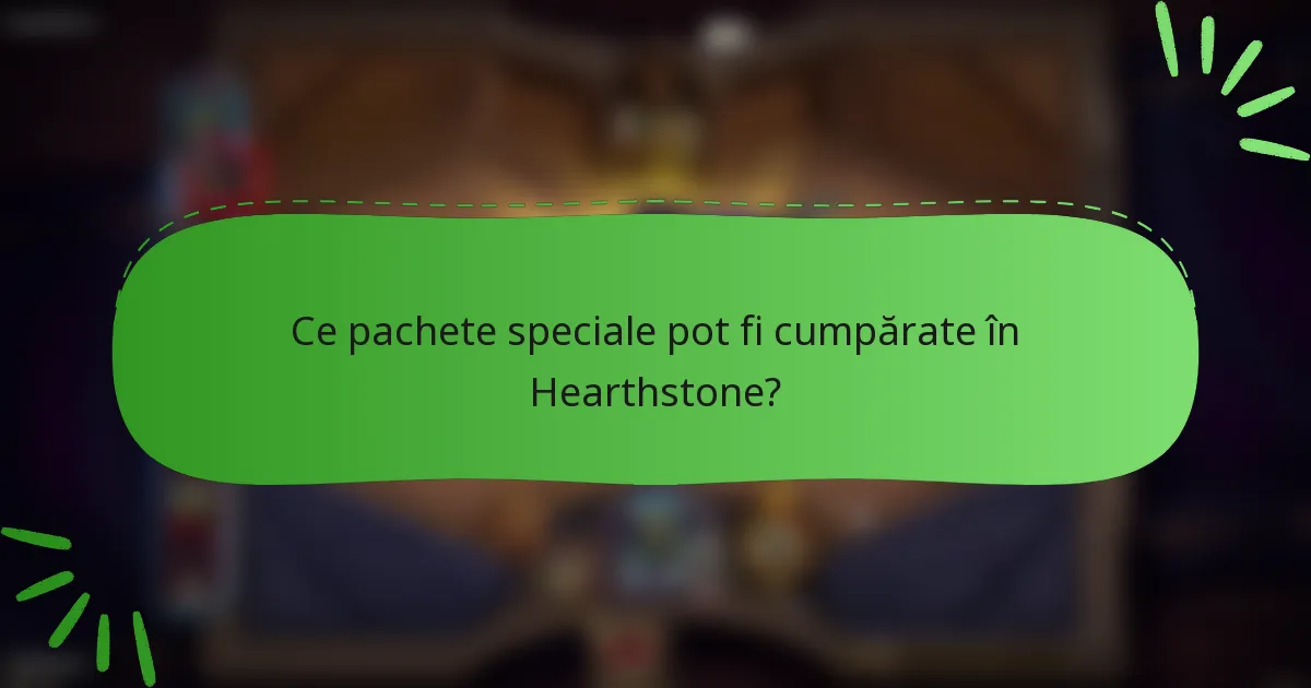Ce pachete speciale pot fi cumpărate în Hearthstone?