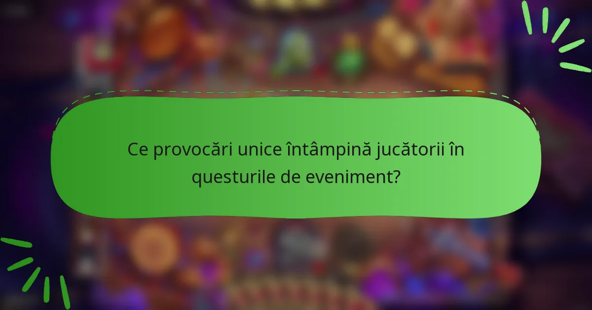 Ce provocări unice întâmpină jucătorii în questurile de eveniment?