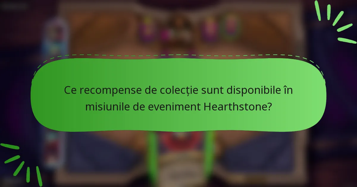 Ce recompense de colecție sunt disponibile în misiunile de eveniment Hearthstone?