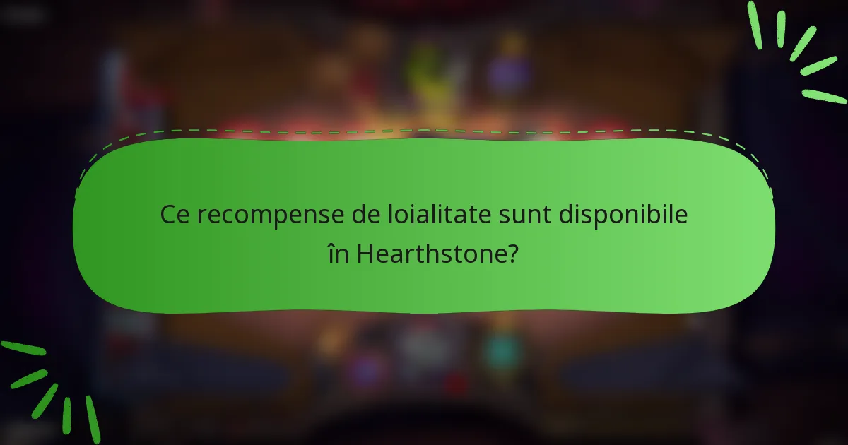 Ce recompense de loialitate sunt disponibile în Hearthstone?