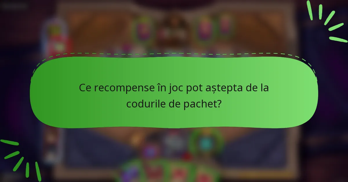 Ce recompense în joc pot aștepta de la codurile de pachet?