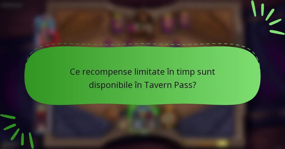 Ce recompense limitate în timp sunt disponibile în Tavern Pass?