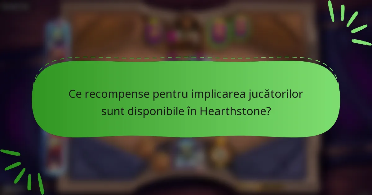 Ce recompense pentru implicarea jucătorilor sunt disponibile în Hearthstone?