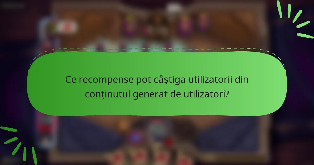 Ce recompense pot câștiga utilizatorii din conținutul generat de utilizatori?