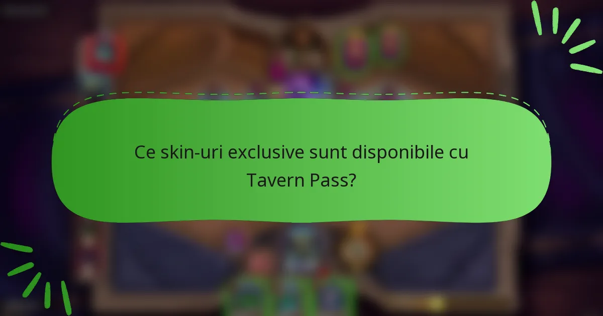 Ce skin-uri exclusive sunt disponibile cu Tavern Pass?