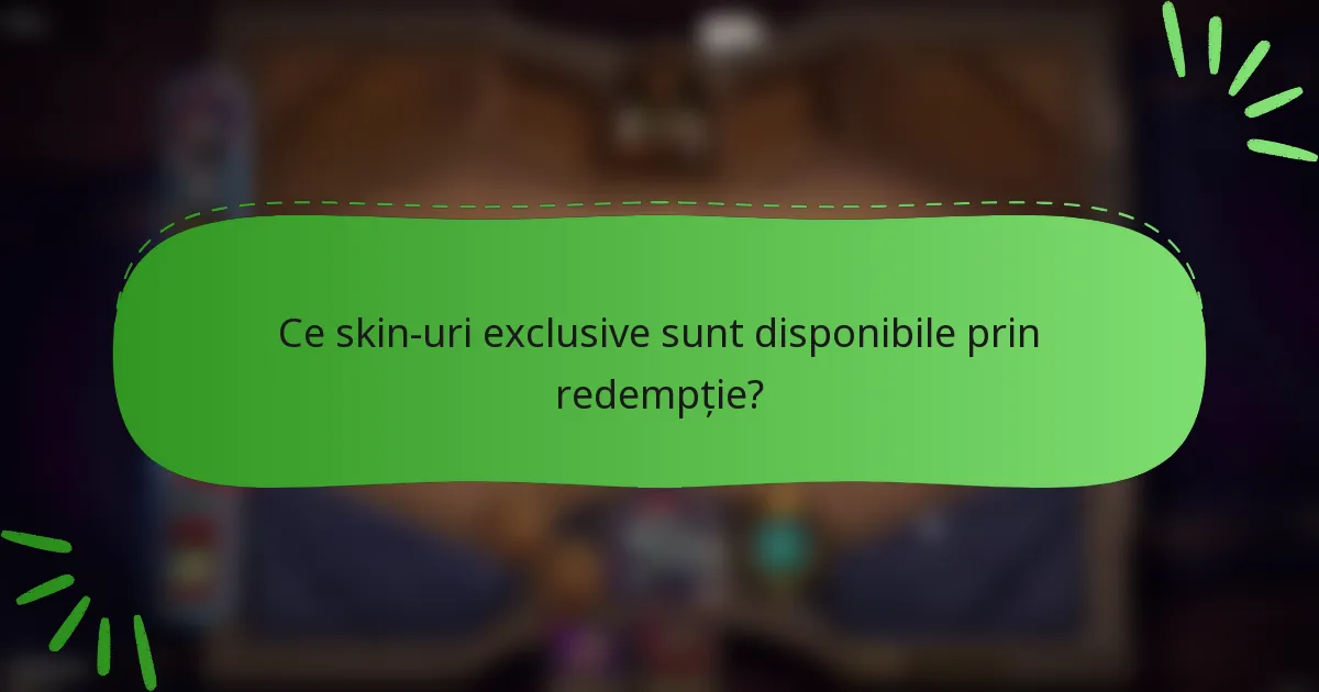 Ce skin-uri exclusive sunt disponibile prin redempție?