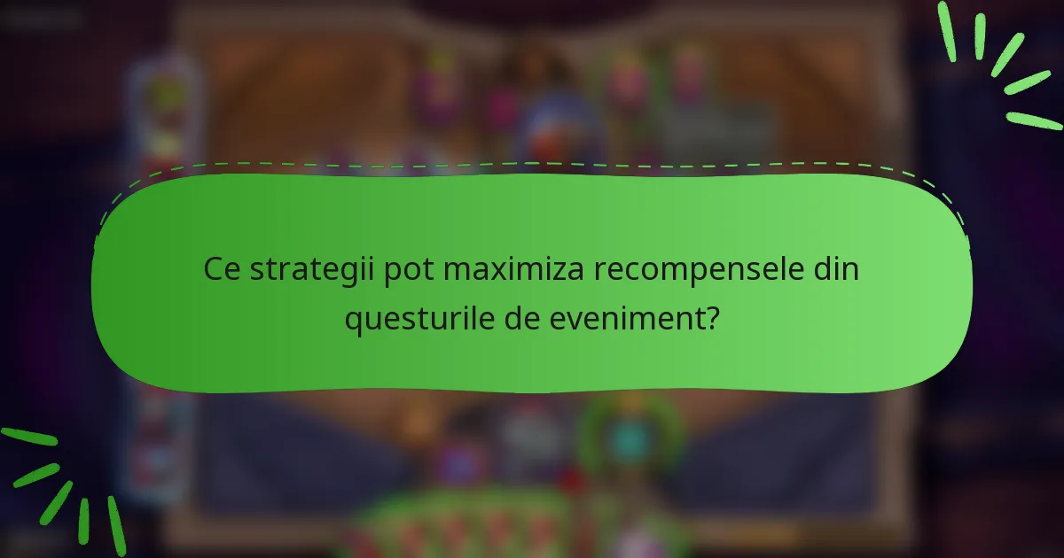 Ce strategii pot maximiza recompensele din questurile de eveniment?