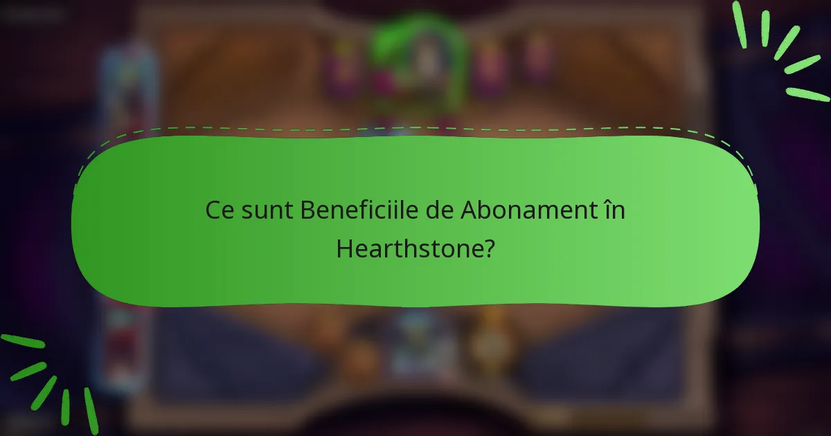 Ce sunt Beneficiile de Abonament în Hearthstone?