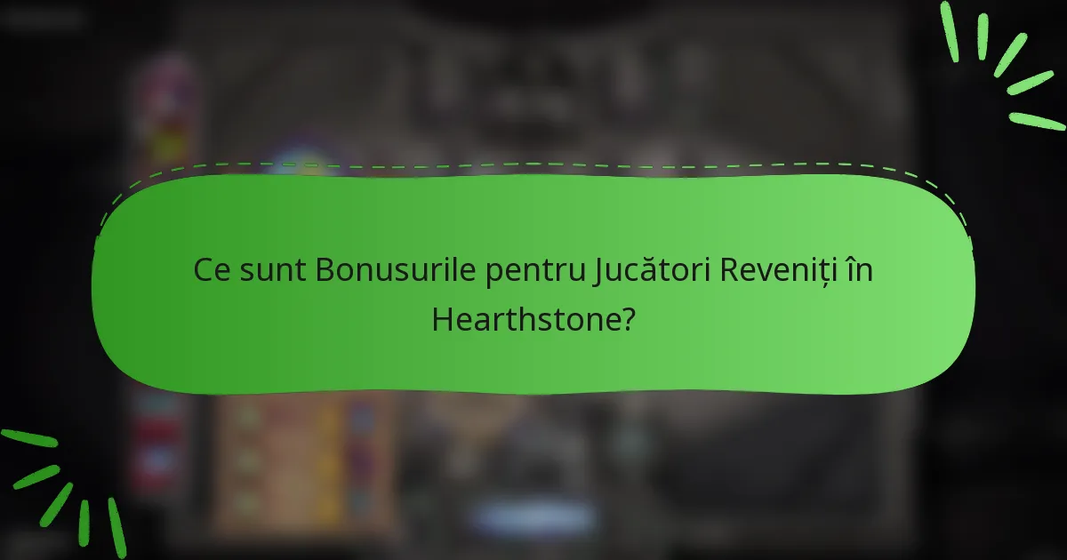 Ce sunt Bonusurile pentru Jucători Reveniți în Hearthstone?