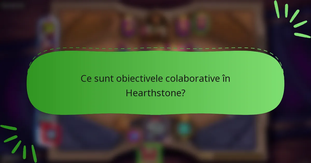 Ce sunt obiectivele colaborative în Hearthstone?