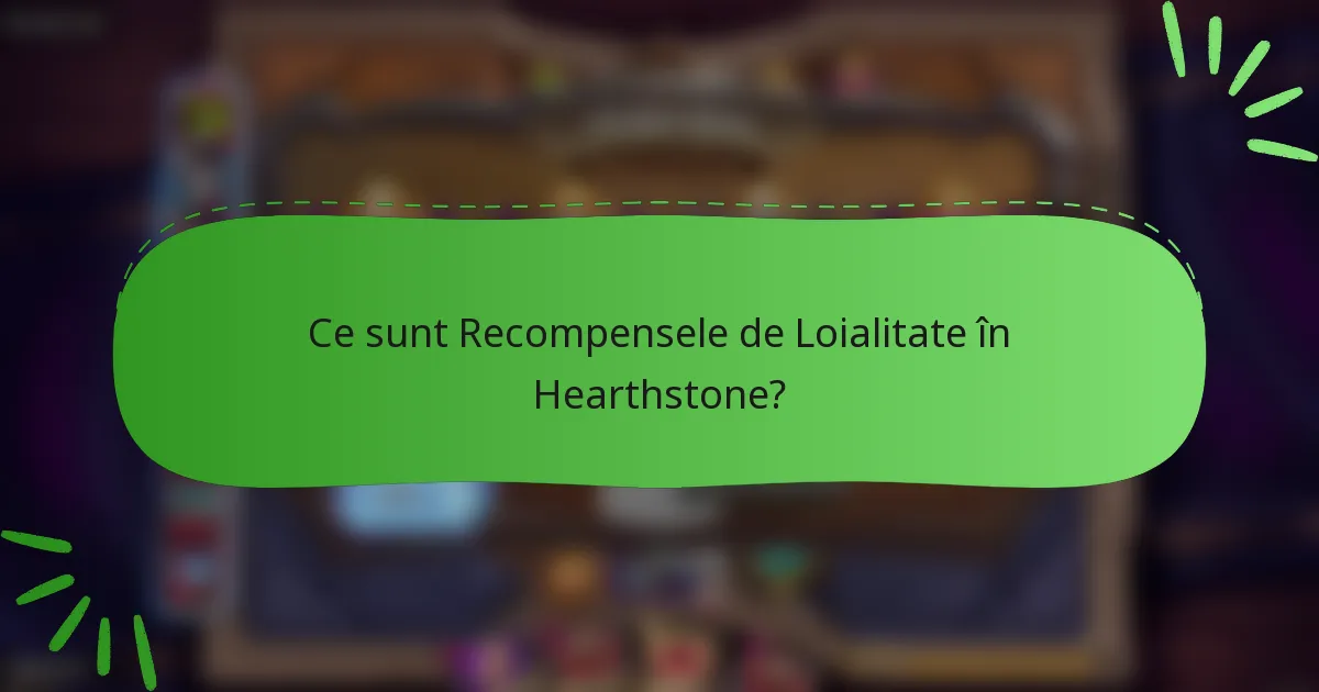 Ce sunt Recompensele de Loialitate în Hearthstone?