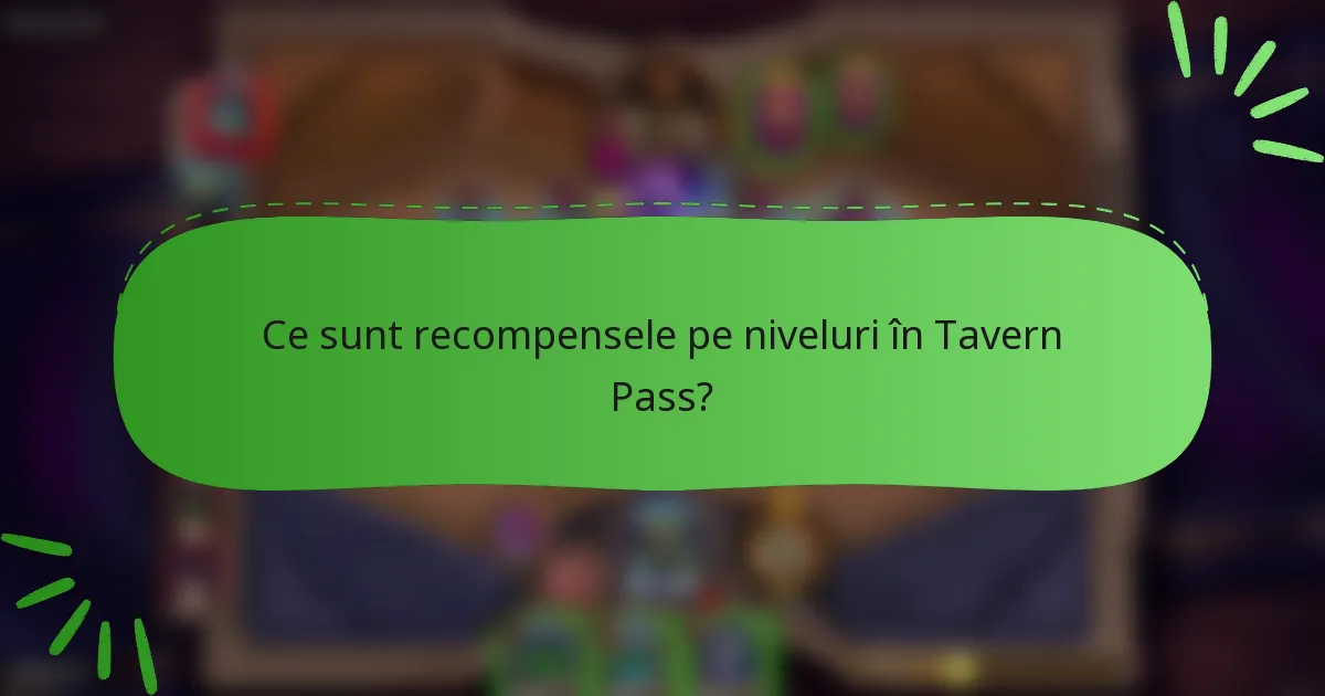 Ce sunt recompensele pe niveluri în Tavern Pass?