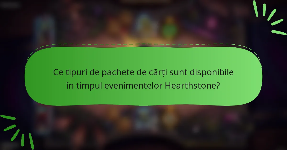 Ce tipuri de pachete de cărți sunt disponibile în timpul evenimentelor Hearthstone?