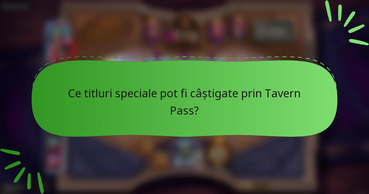 Ce titluri speciale pot fi câștigate prin Tavern Pass?