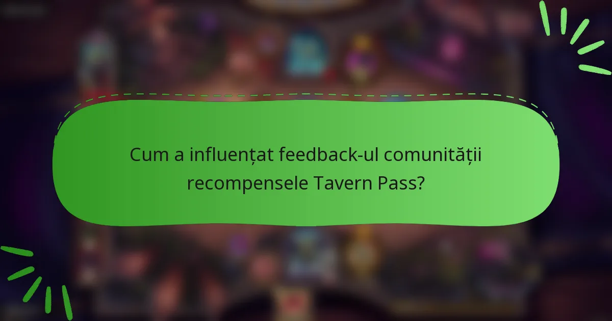 Cum a influențat feedback-ul comunității recompensele Tavern Pass?