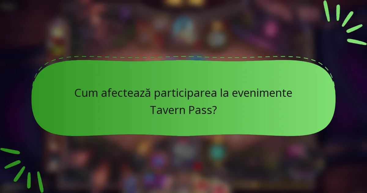 Cum afectează participarea la evenimente Tavern Pass?