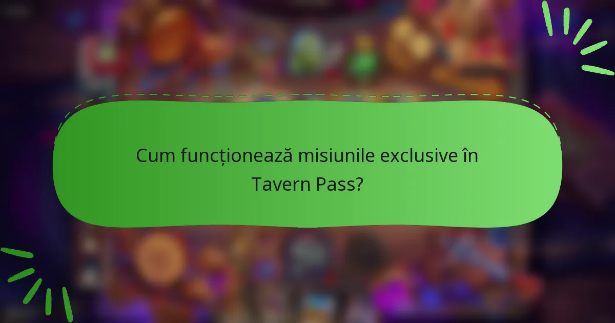 Cum funcționează misiunile exclusive în Tavern Pass?