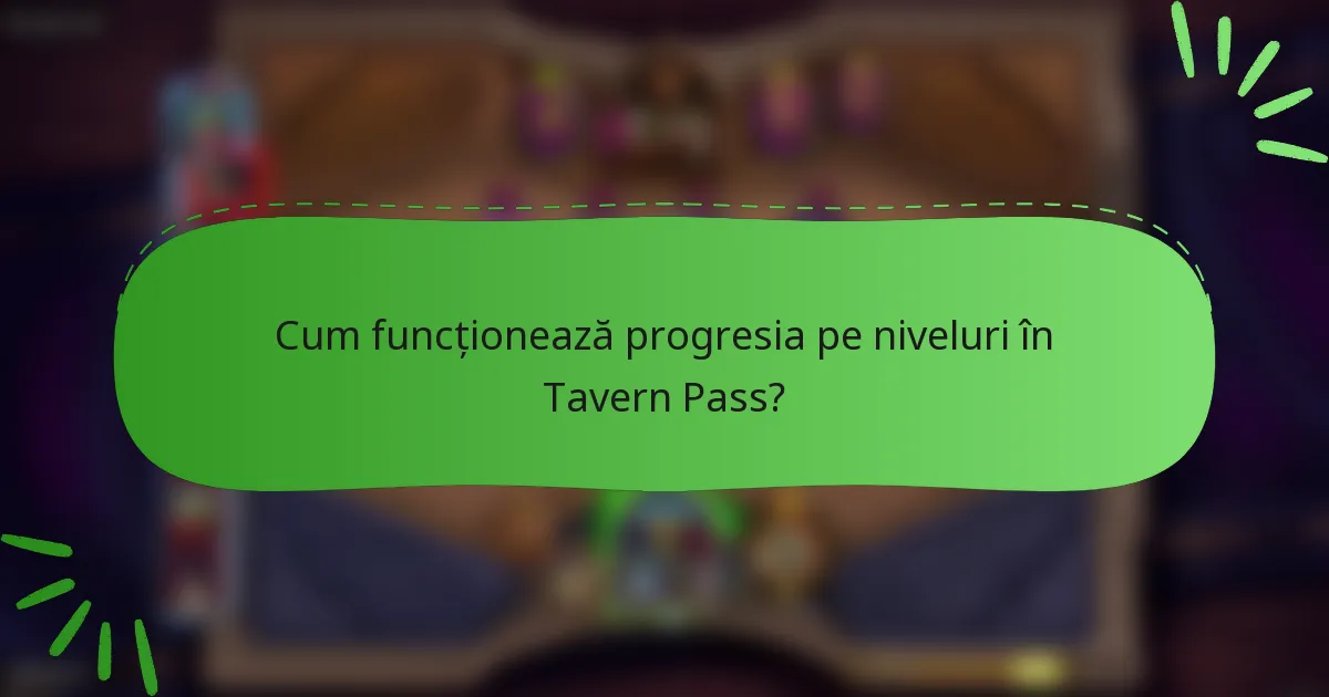 Cum funcționează progresia pe niveluri în Tavern Pass?