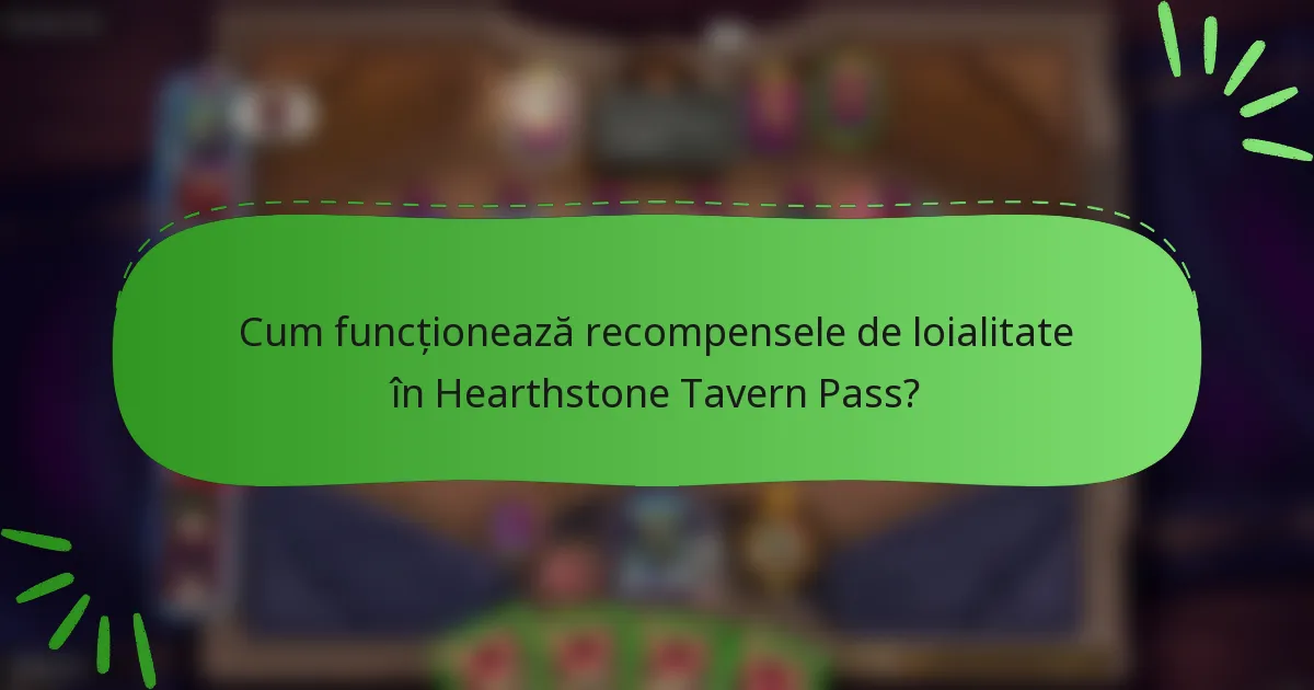 Cum funcționează recompensele de loialitate în Hearthstone Tavern Pass?
