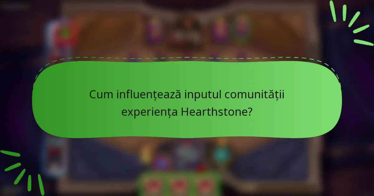 Cum influențează inputul comunității experiența Hearthstone?