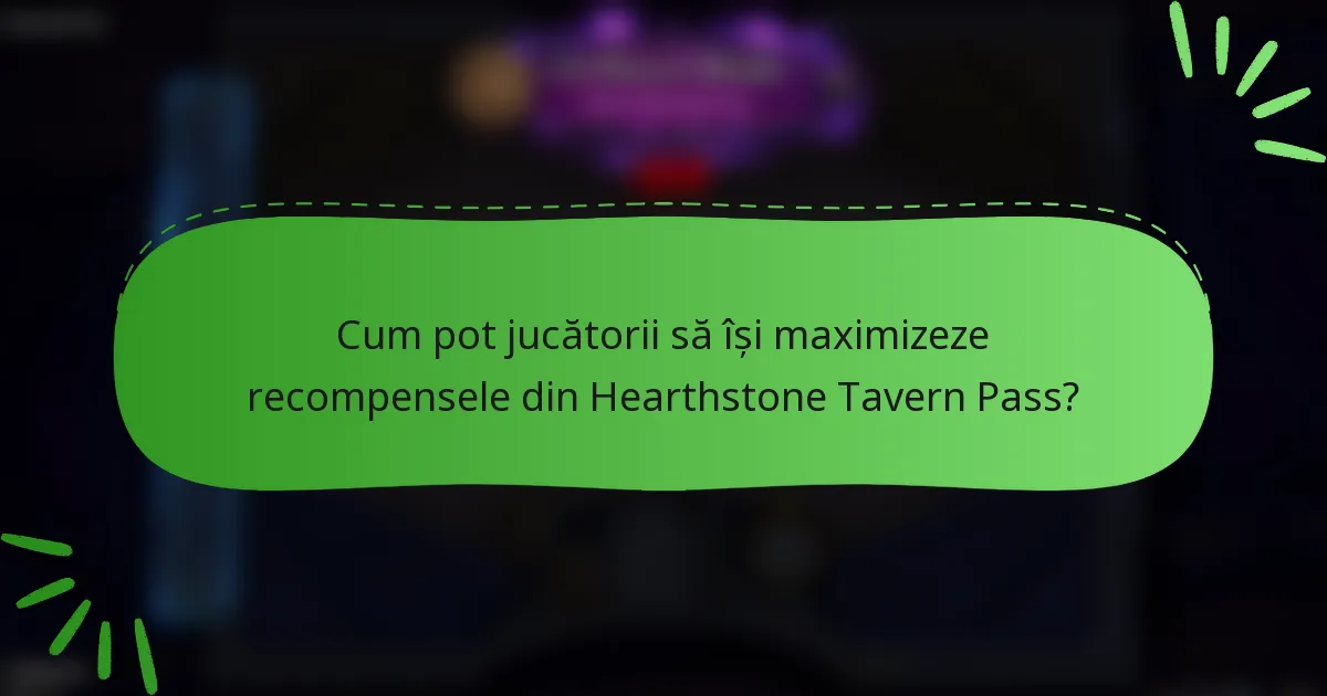 Cum pot jucătorii să își maximizeze recompensele din Hearthstone Tavern Pass?