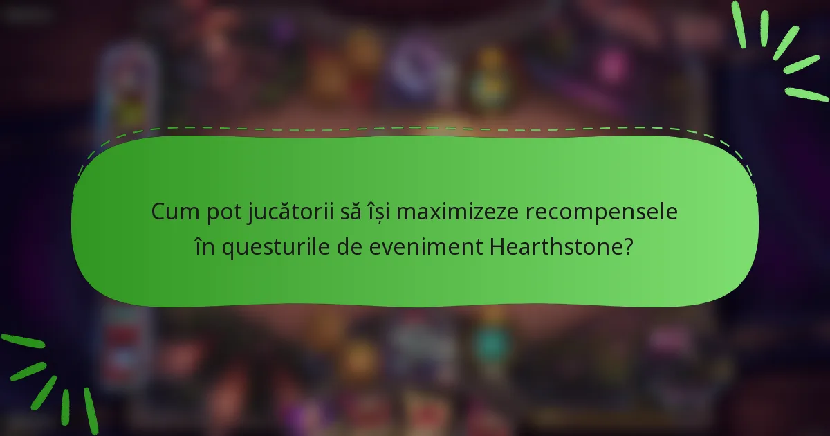 Cum pot jucătorii să își maximizeze recompensele în questurile de eveniment Hearthstone?