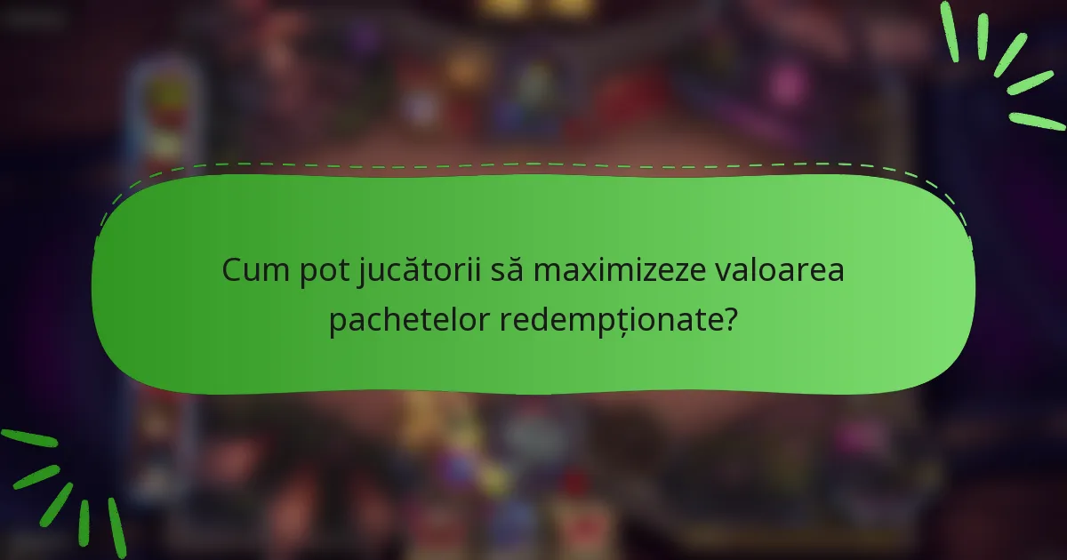 Cum pot jucătorii să maximizeze valoarea pachetelor redempționate?