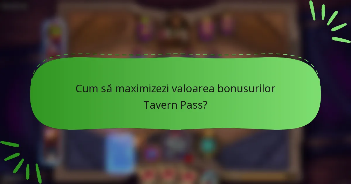 Cum să maximizezi valoarea bonusurilor Tavern Pass?