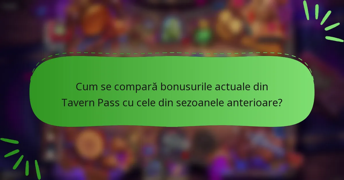 Cum se compară bonusurile actuale din Tavern Pass cu cele din sezoanele anterioare?
