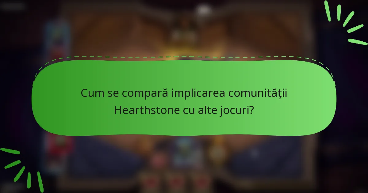 Cum se compară implicarea comunității Hearthstone cu alte jocuri?