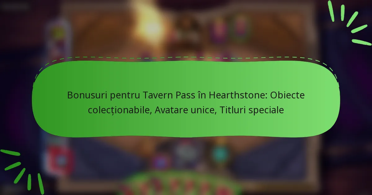 Bonusuri pentru Tavern Pass în Hearthstone: Obiecte colecționabile, Avatare unice, Titluri speciale