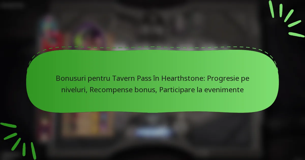 Bonusuri pentru Tavern Pass în Hearthstone: Progresie pe niveluri, Recompense bonus, Participare la evenimente
