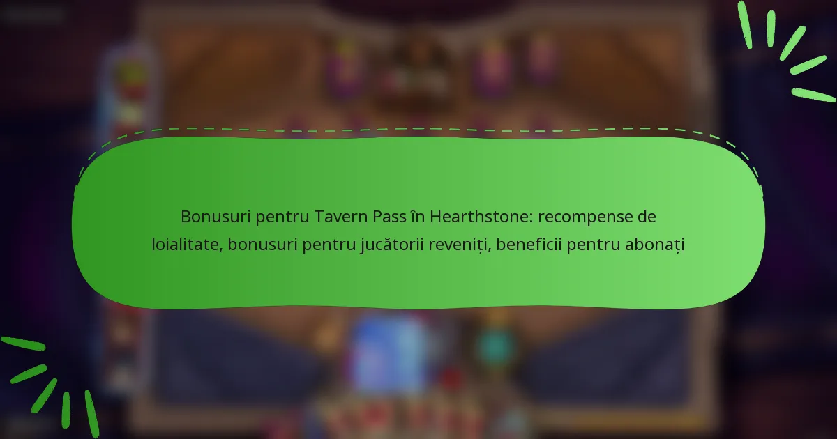 Bonusuri pentru Tavern Pass în Hearthstone: recompense de loialitate, bonusuri pentru jucătorii reveniți, beneficii pentru abonați